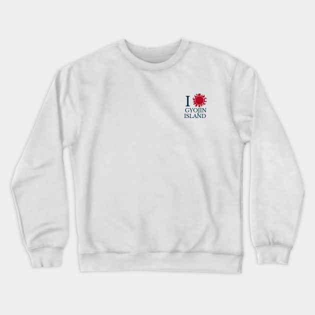 I LOVE GYOJIN ISLAND Crewneck Sweatshirt by Epictetus